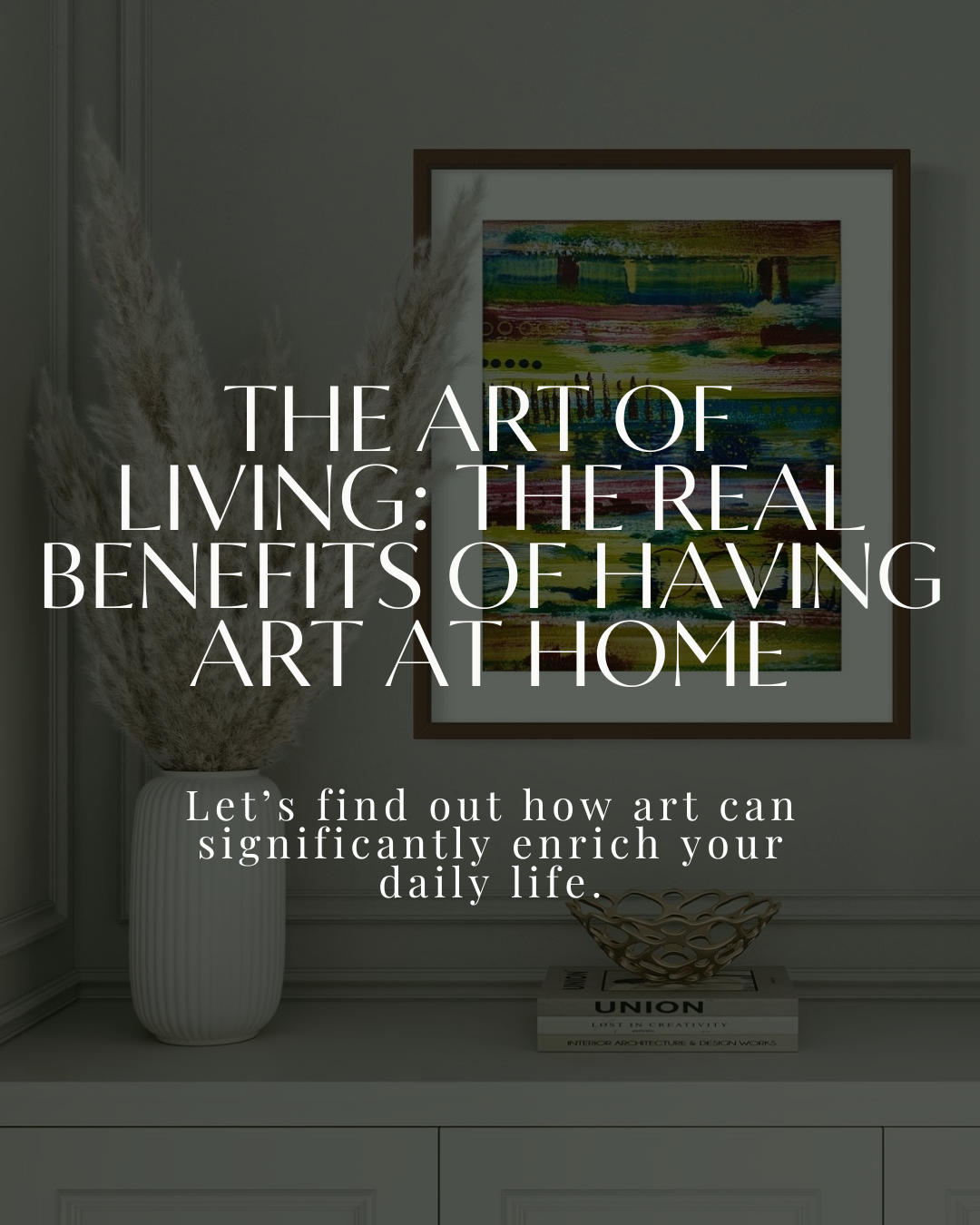 The Art of Living: The Real Benefits of Having Art at Home